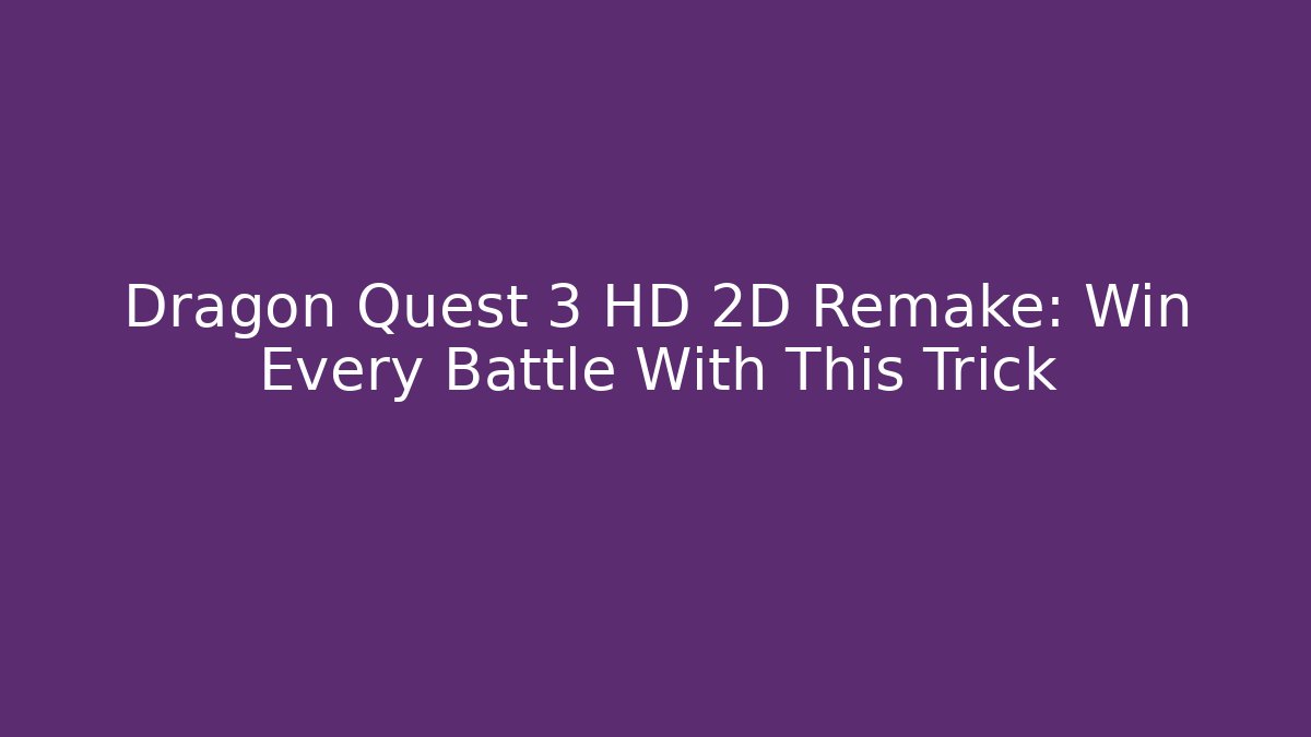 Dragon Quest 3 HD 2D Remake: Win Every Battle With This Trick