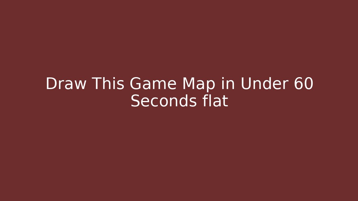 Draw This Game Map in Under 60 Seconds flat