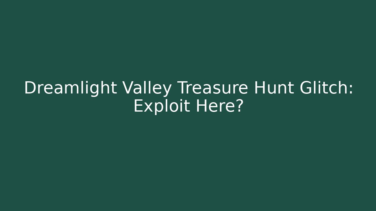 Dreamlight Valley Treasure Hunt Glitch: Exploit Here? - Sports History Weekly