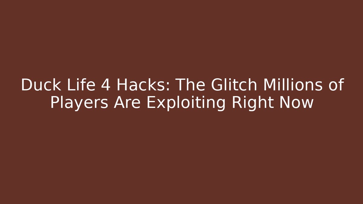 Duck Life 4 Hacks: The Glitch Millions of Players Are Exploiting Right Now