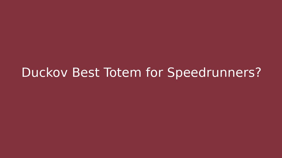 Duckov Best Totem for Speedrunners?