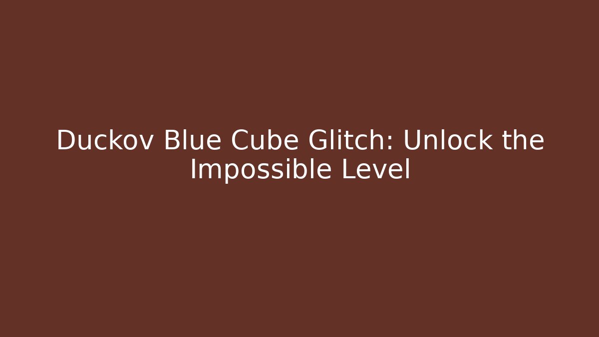 Duckov Blue Cube Glitch: Unlock the Impossible Level