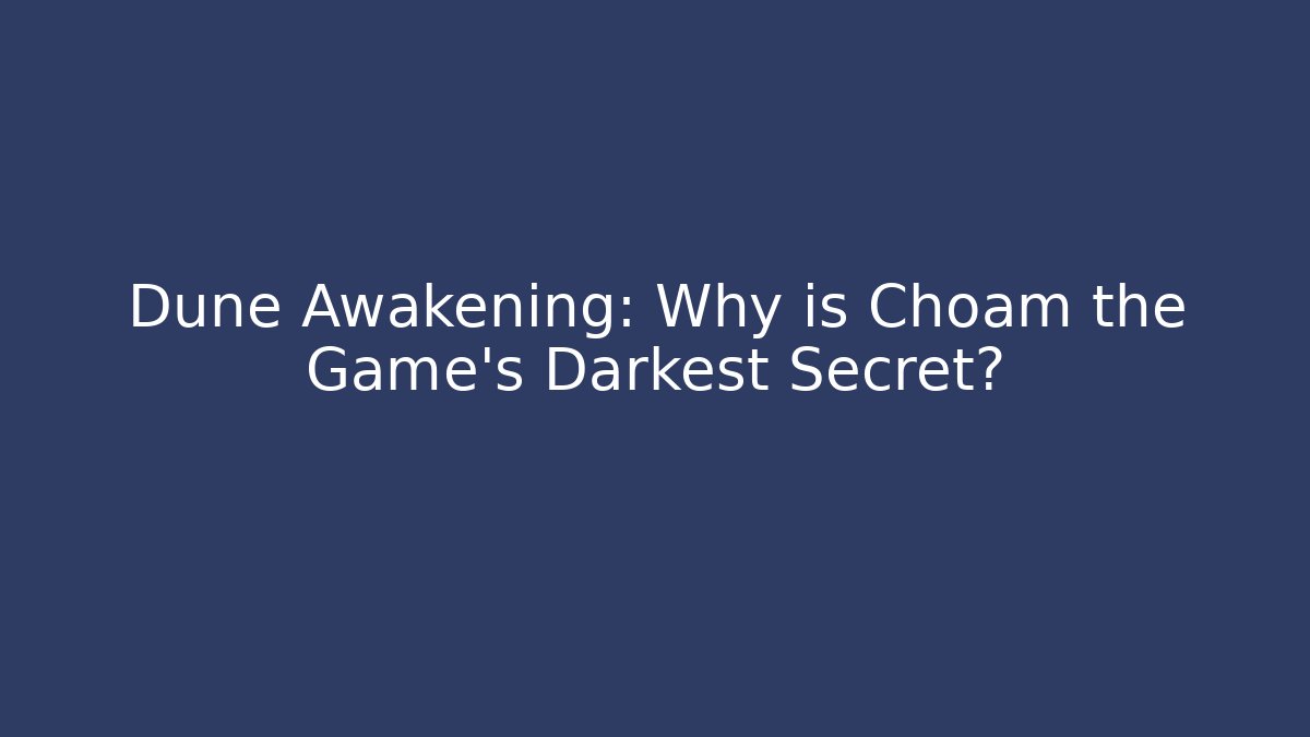 Dune Awakening: Why is Choam the Game's Darkest Secret?