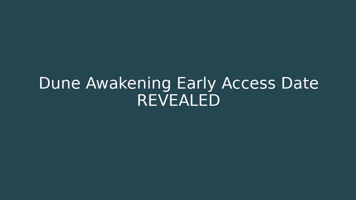Dune Awakening Early Access Date REVEALED