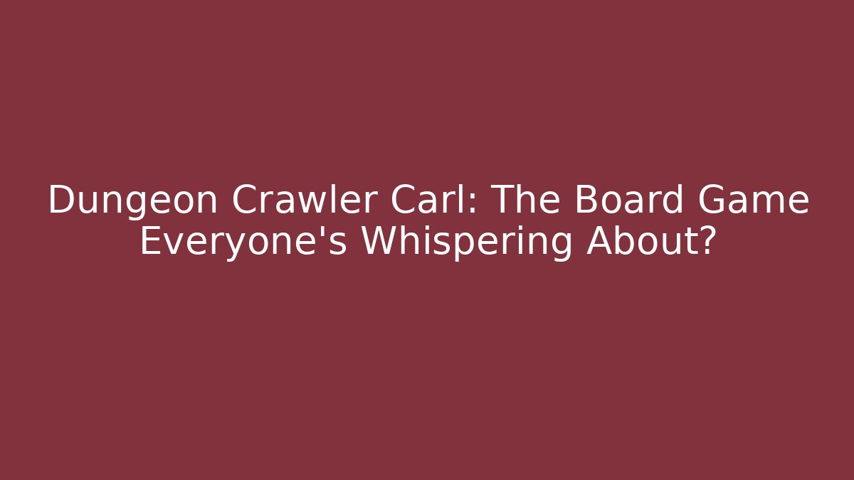 Dungeon Crawler Carl: The Board Game Everyone’s Whispering About? - Sports History Weekly