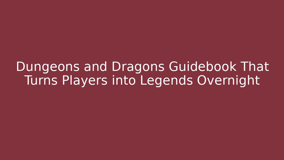 Dungeons and Dragons Guidebook That Turns Players into Legends Overnight