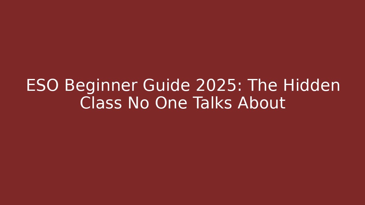ESO Beginner Guide 2025: The Hidden Class No One Talks About