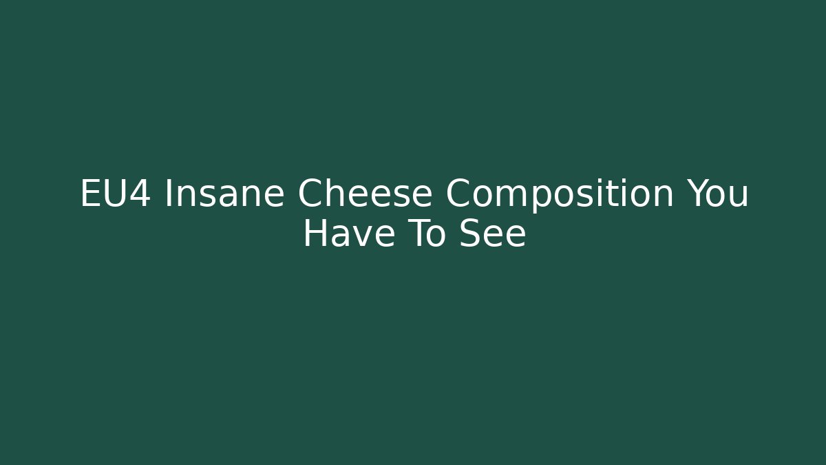 EU4 Insane Cheese Composition You Have To See