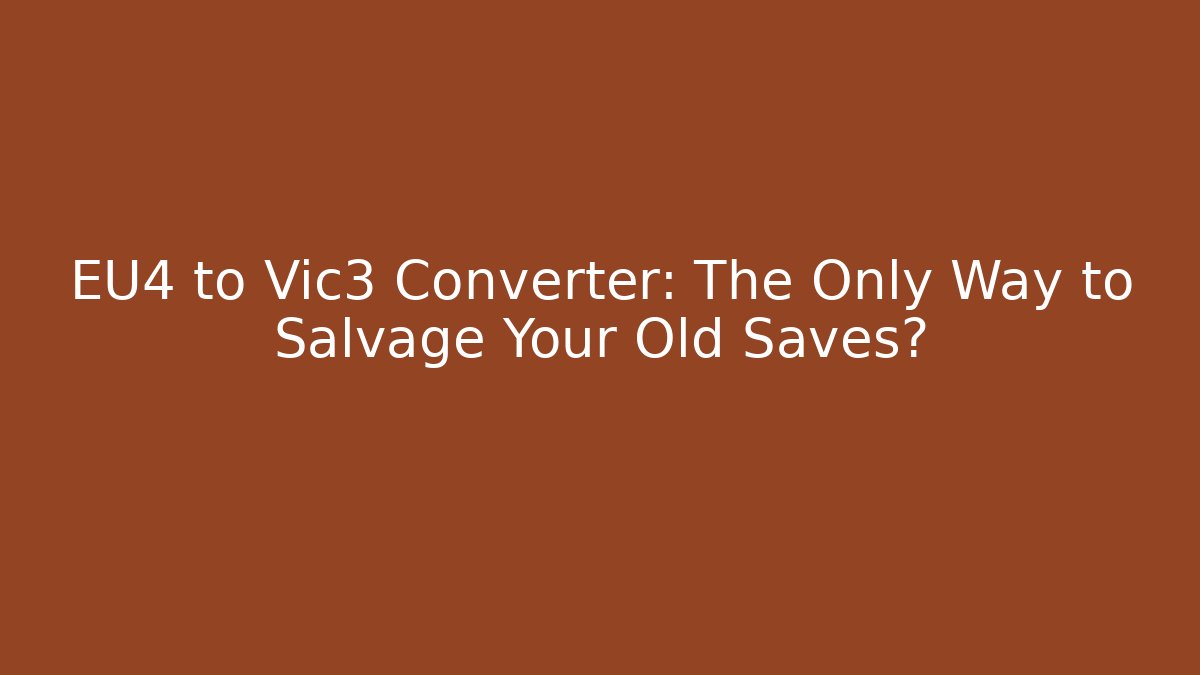 EU4 to Vic3 Converter: The Only Way to Salvage Your Old Saves?