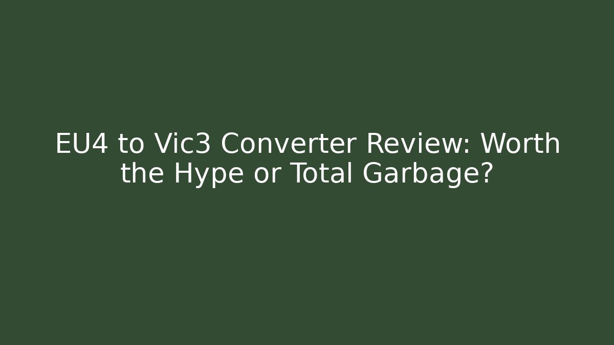 EU4 to Vic3 Converter Review: Worth the Hype or Total Garbage?