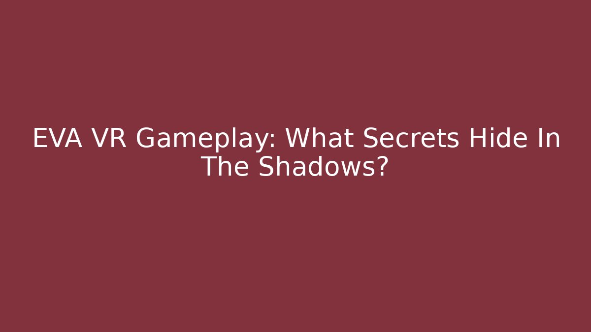 EVA VR Gameplay: What Secrets Hide In The Shadows? - Sports History Weekly