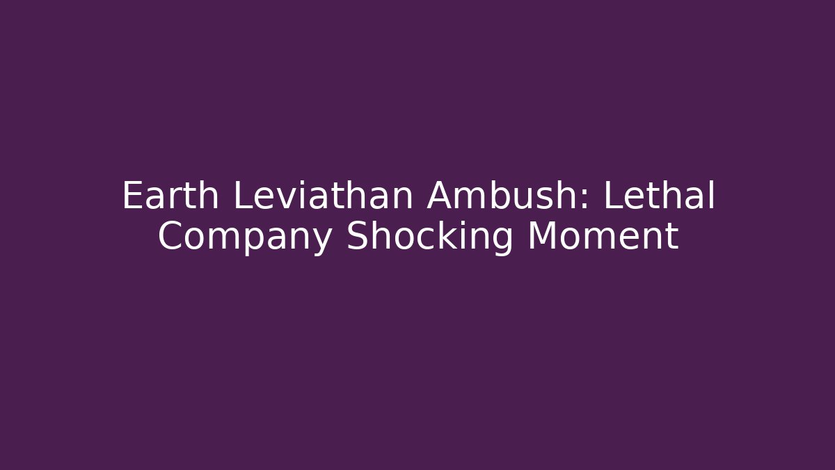 Earth Leviathan Ambush: Lethal Company Shocking Moment