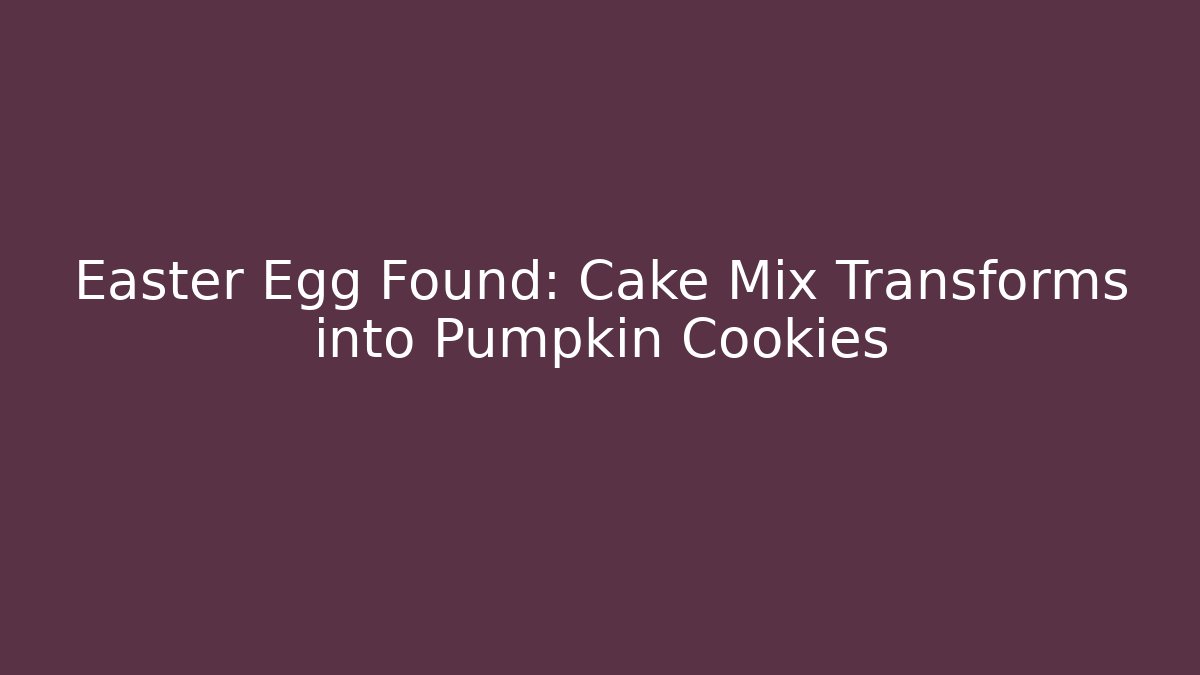 Easter Egg Found: Cake Mix Transforms into Pumpkin Cookies - Sports History Weekly