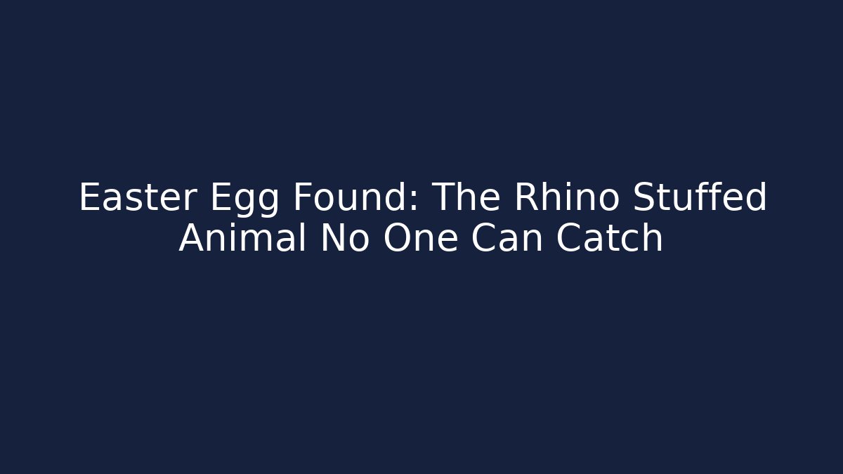 Easter Egg Found: The Rhino Stuffed Animal No One Can Catch
