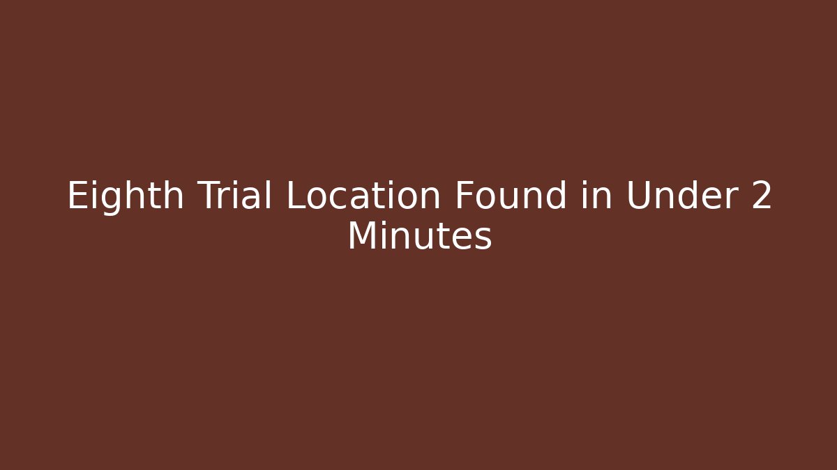 Eighth Trial Location Found in Under 2 Minutes