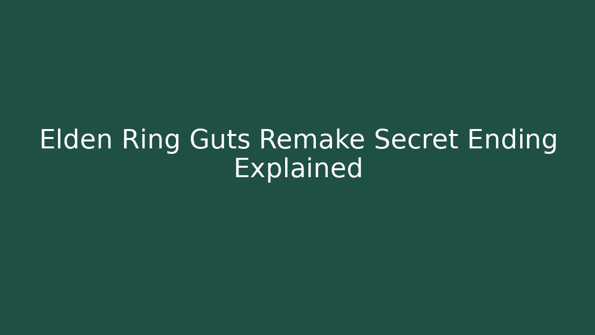 Elden Ring Guts Remake Secret Ending Explained