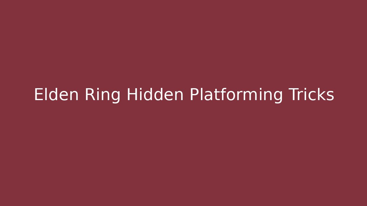 Elden Ring Hidden Platforming Tricks