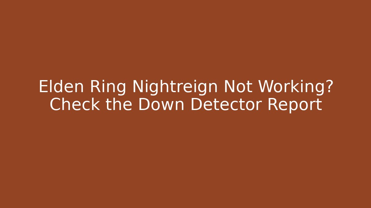 Elden Ring Nightreign Not Working? Check the Down Detector Report