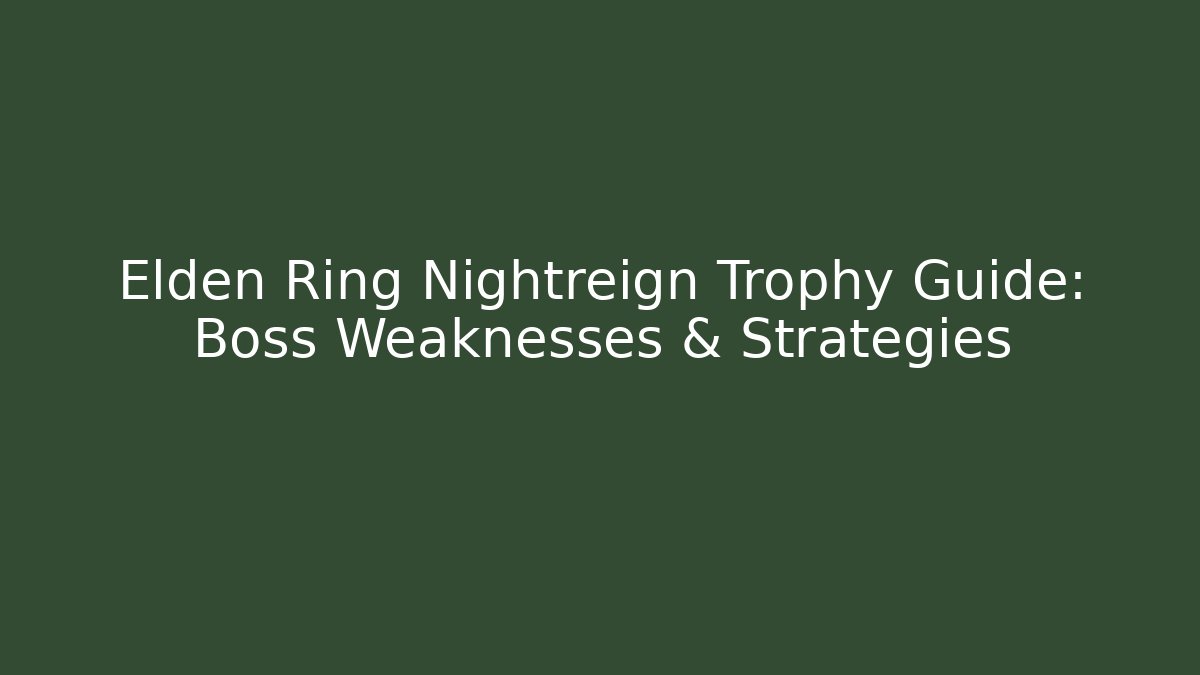 Elden Ring Nightreign Trophy Guide: Boss Weaknesses & Strategies