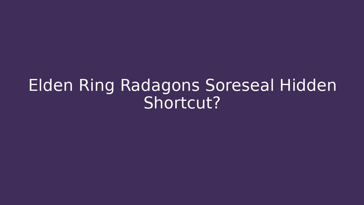 Elden Ring Radagons Soreseal Hidden Shortcut? - Sports History Weekly