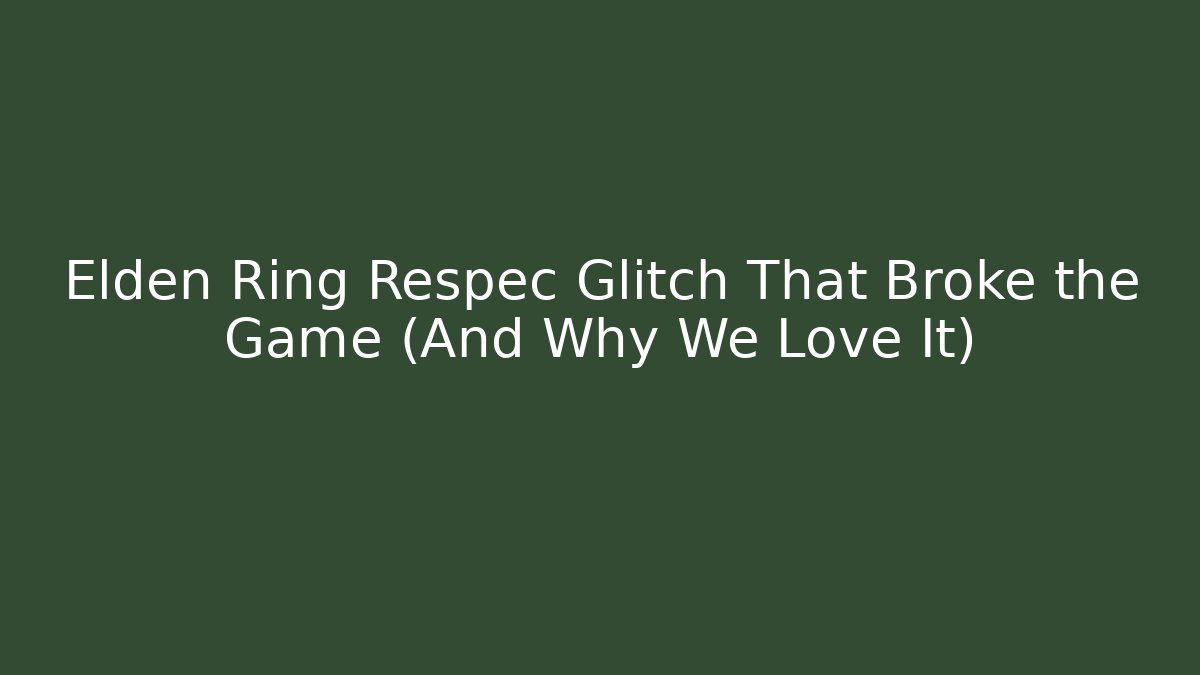 Elden Ring Respec Glitch That Broke the Game (And Why We Love It)