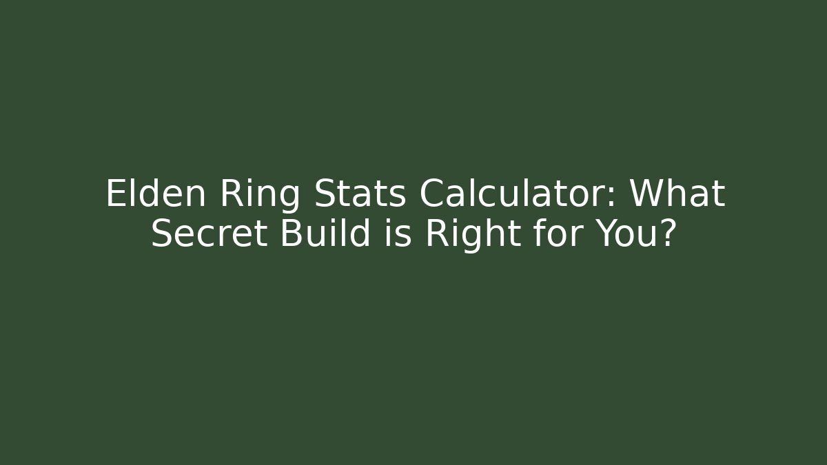 Elden Ring Stats Calculator: What Secret Build is Right for You? - Sports History Weekly