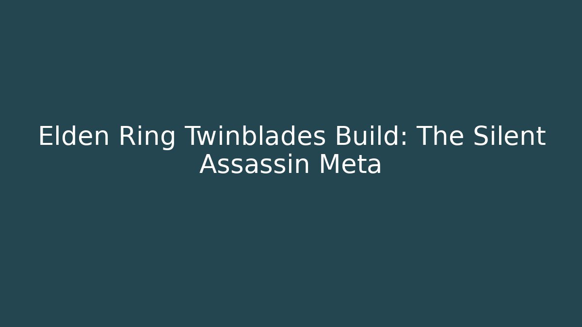 Elden Ring Twinblades Build: The Silent Assassin Meta