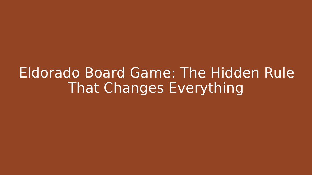 Eldorado Board Game: The Hidden Rule That Changes Everything