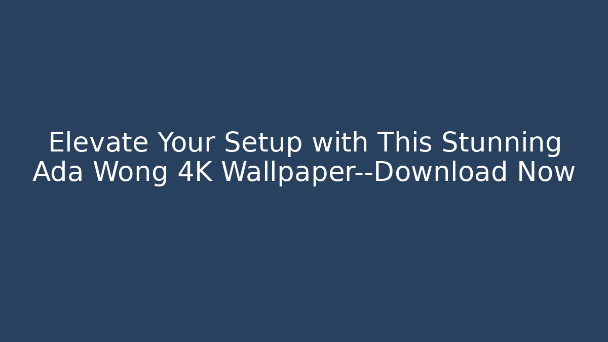 Elevate Your Setup with This Stunning Ada Wong 4K Wallpaper—Download Now - Sports History Weekly