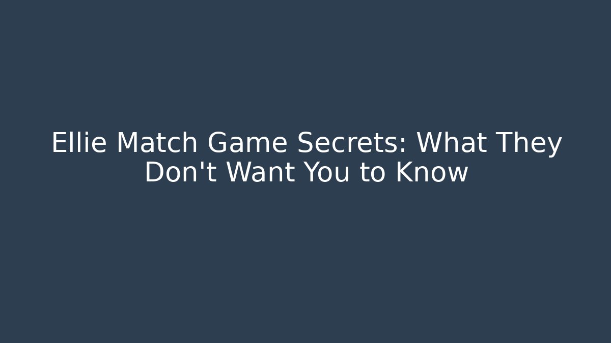 Ellie Match Game Secrets: What They Don't Want You to Know
