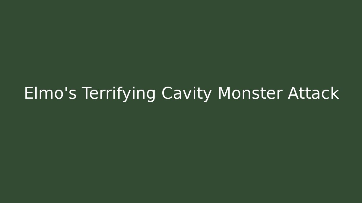 Elmo's Terrifying Cavity Monster Attack