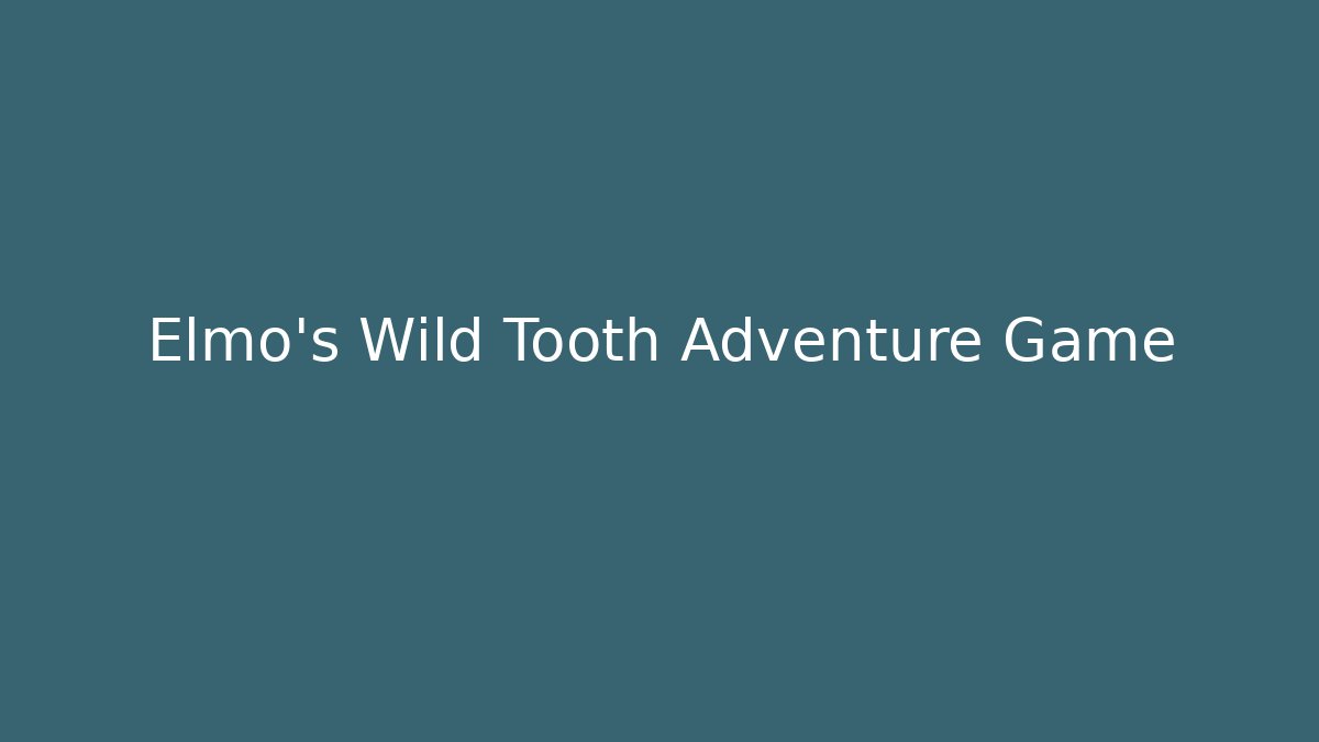 Elmo's Wild Tooth Adventure Game