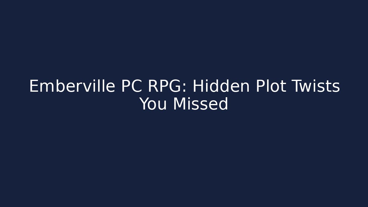 Emberville PC RPG:  Hidden Plot Twists You Missed