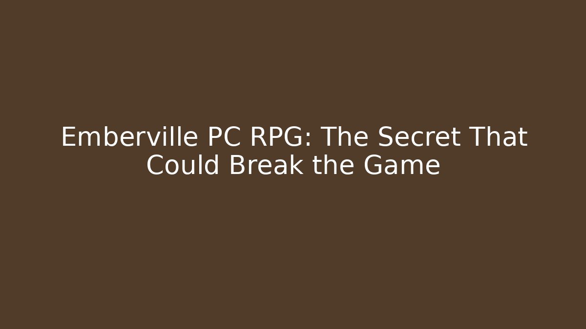 Emberville PC RPG: The Secret That Could Break the Game