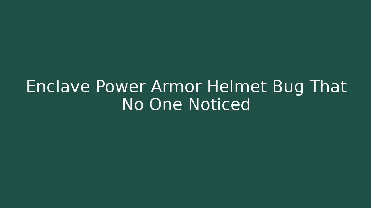 Enclave Power Armor Helmet Bug That No One Noticed - Sports History Weekly