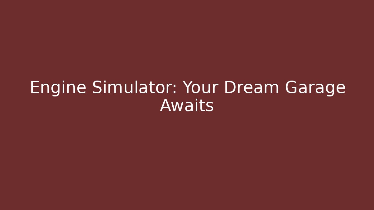 Engine Simulator: Your Dream Garage Awaits