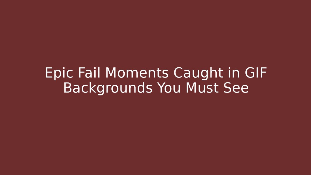 Epic Fail Moments Caught in GIF Backgrounds You Must See