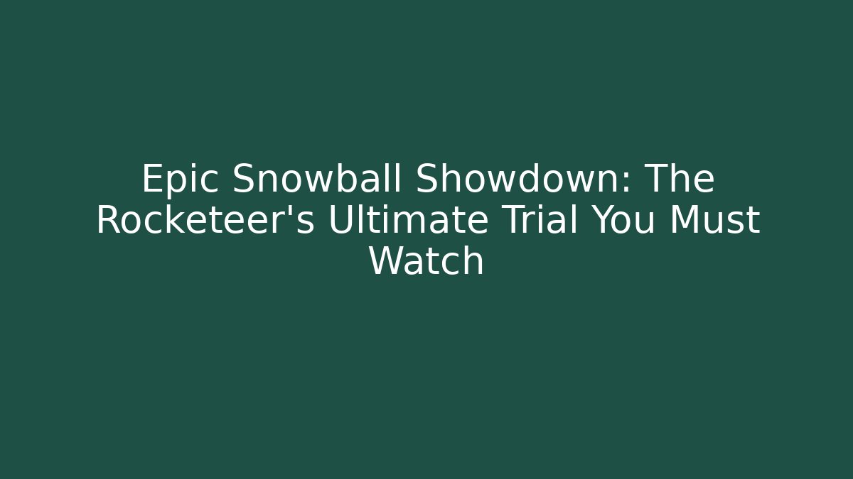 Epic Snowball Showdown: The Rocketeer's Ultimate Trial You Must Watch