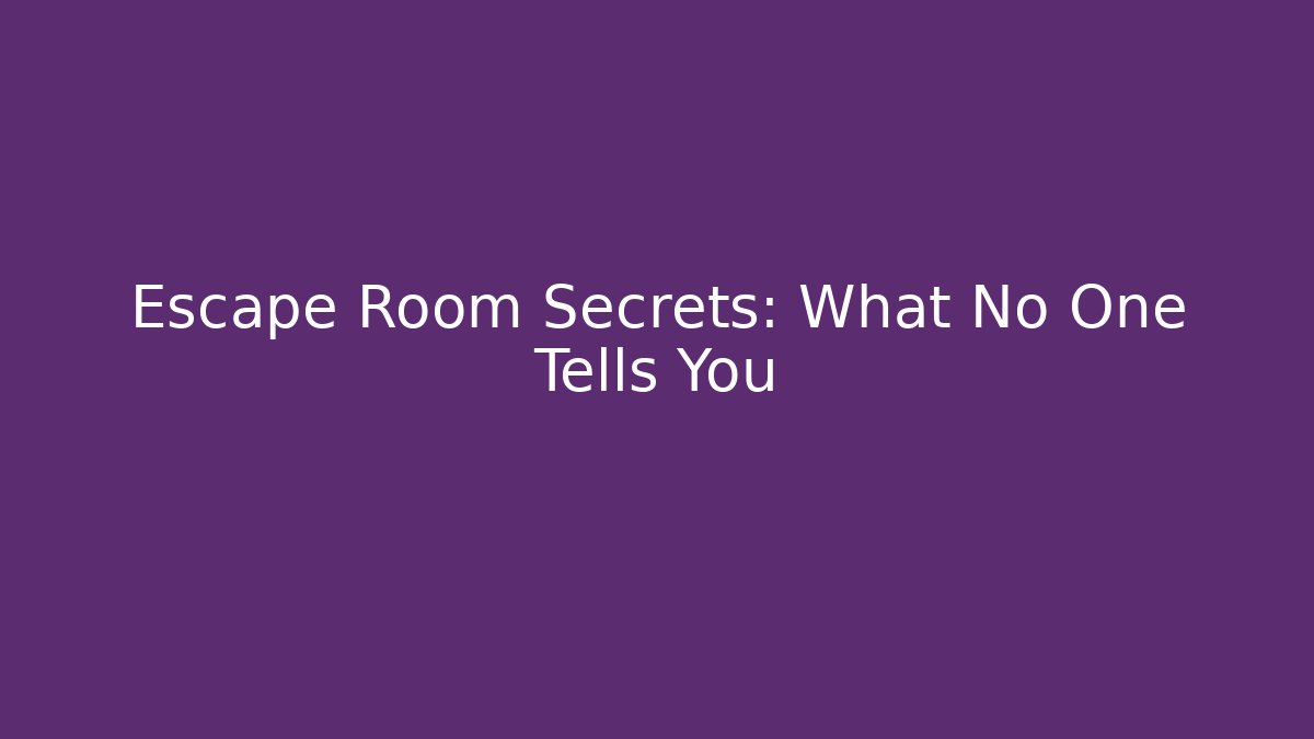 Escape Room Secrets: What No One Tells You