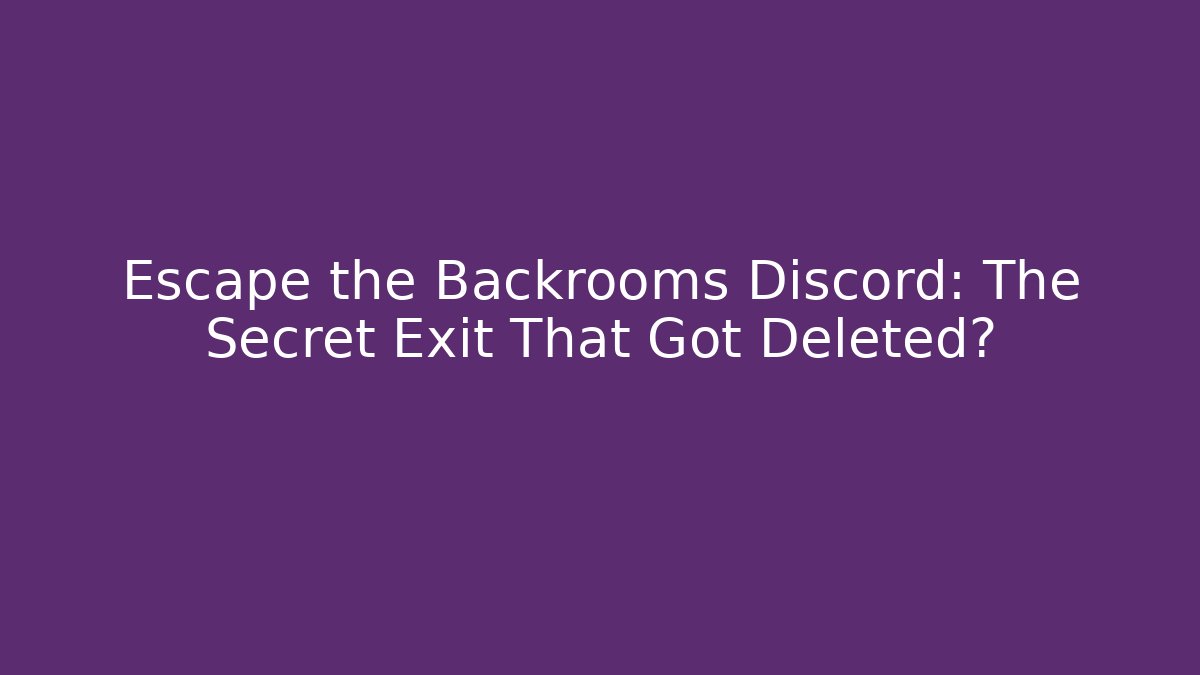 Escape the Backrooms Discord: The Secret Exit That Got Deleted?