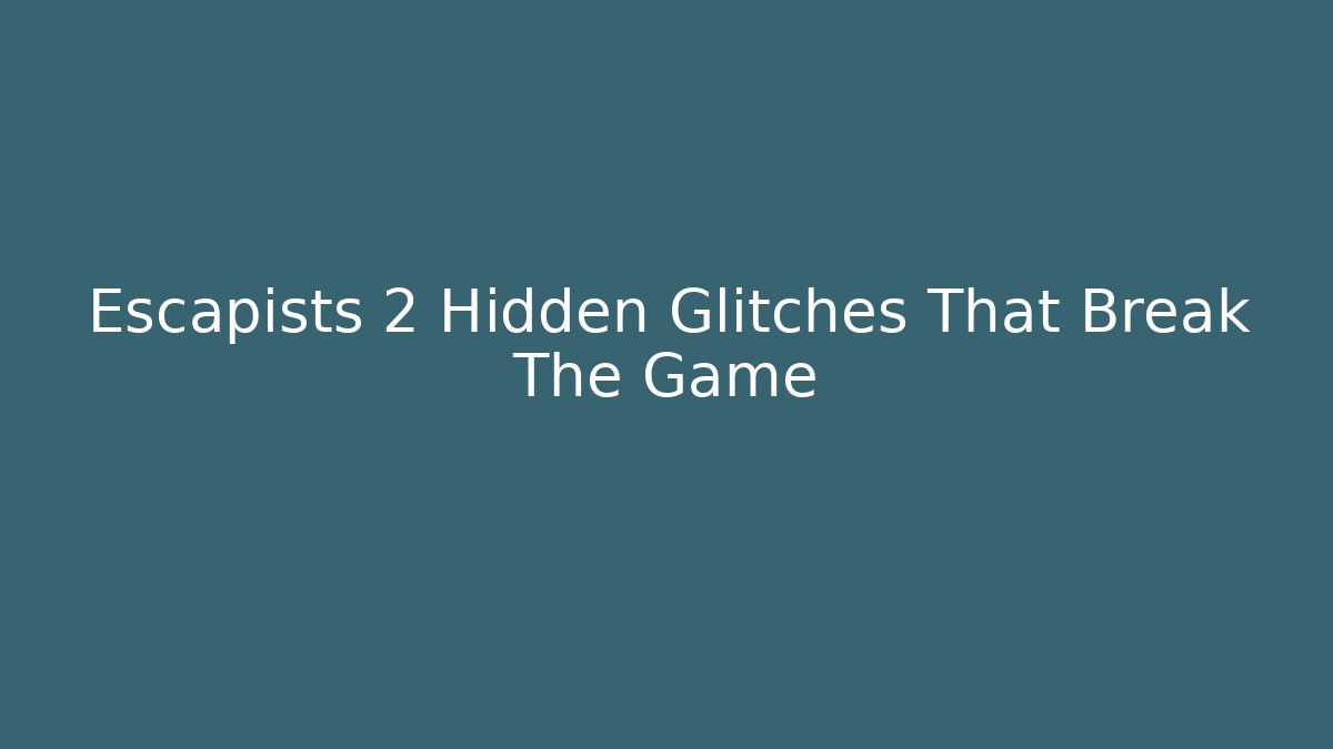 Escapists 2 Hidden Glitches That Break The Game - Sports History Weekly