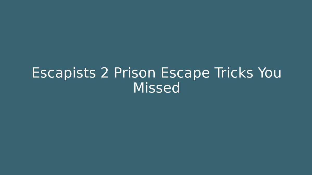Escapists 2 Prison Escape Tricks You Missed