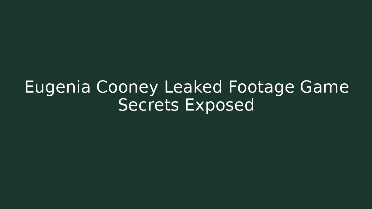 Eugenia Cooney Leaked Footage Game Secrets Exposed