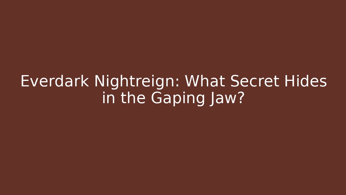 Everdark Nightreign: What Secret Hides in the Gaping Jaw? - Sports History Weekly