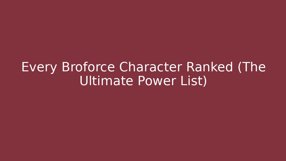 Every Broforce Character Ranked (The Ultimate Power List)