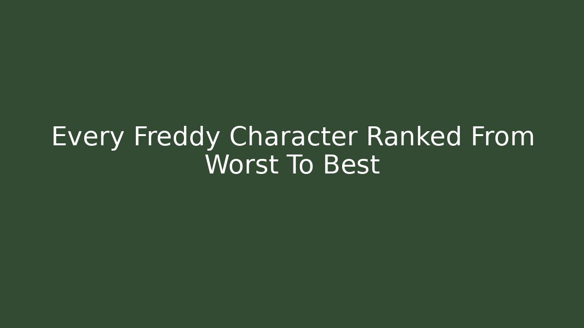 Every Freddy Character Ranked From Worst To Best