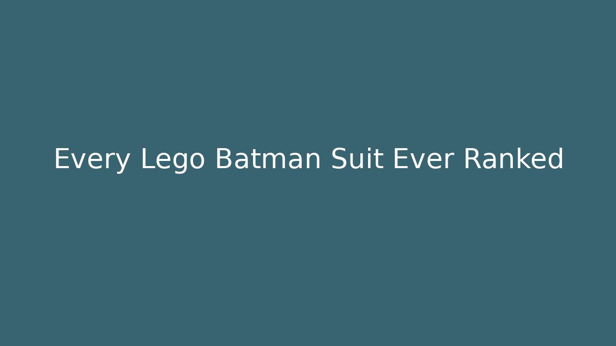 Every Lego Batman Suit Ever Ranked