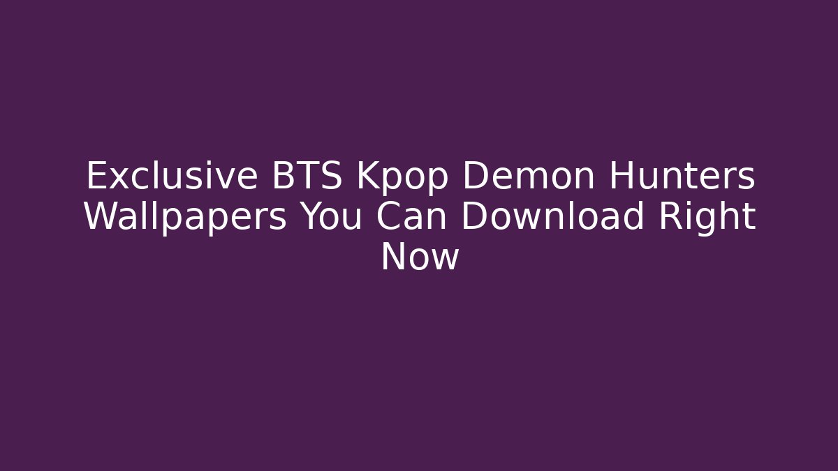 Exclusive BTS Kpop Demon Hunters Wallpapers You Can Download Right Now - Sports History Weekly