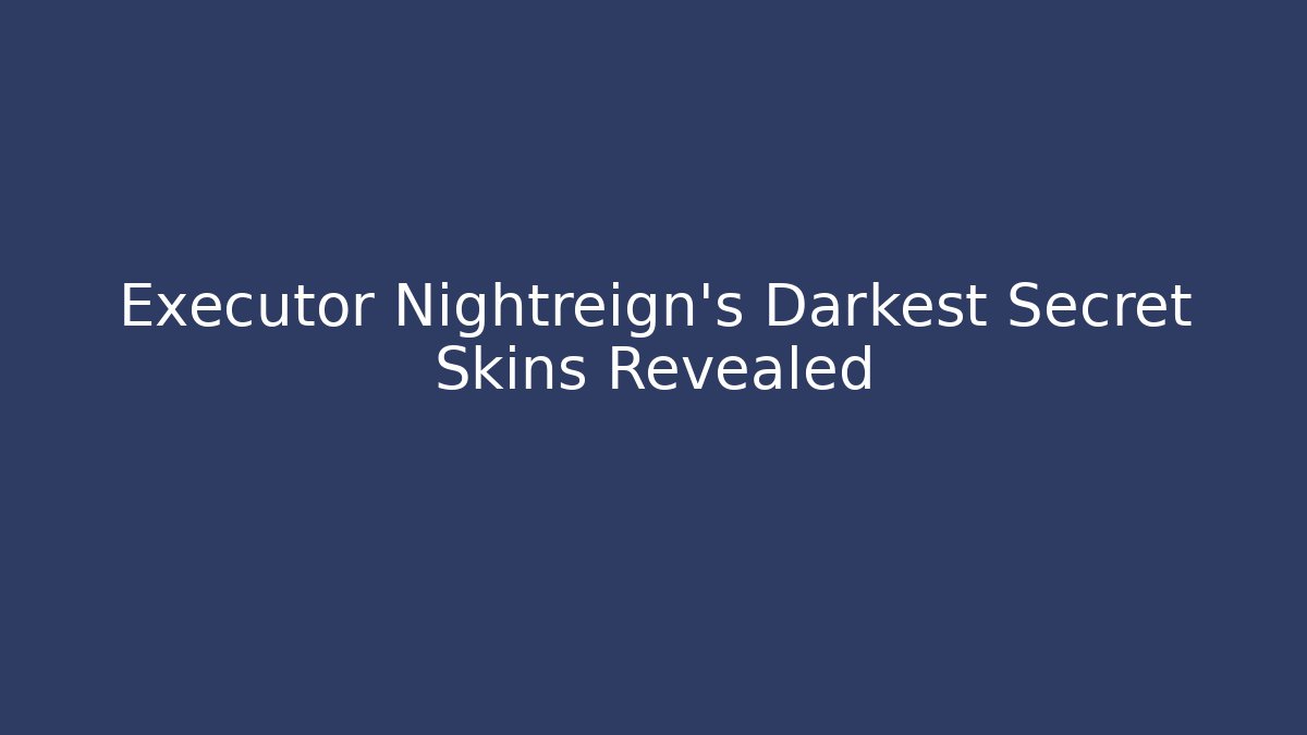 Executor Nightreign's Darkest Secret Skins Revealed