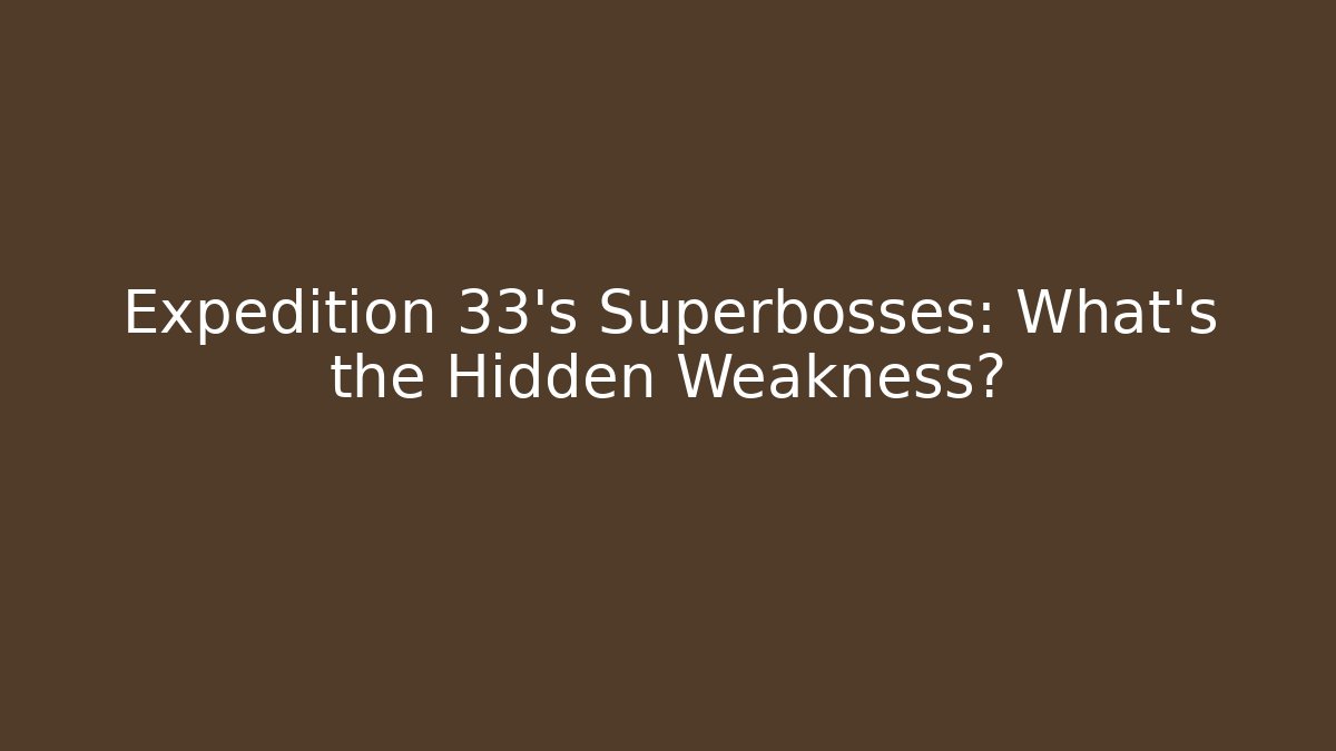 Expedition 33's Superbosses: What's the Hidden Weakness? - Sports History Weekly